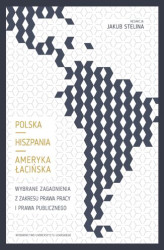 Okładka: Polska &#8211; Hiszpania &#8211; Ameryka Łacińska. Wybrane zagadnienia z zakresu prawa pracy i prawa publicznego
