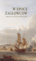 Okładka książki: W epoce żaglowców. Morze od antyku do XVIII wieku
