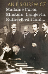 Okładka: Madame Curie, Einstein, Langevin, Rutherford i inni…