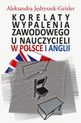 Okładka: Korelaty wypalenia zawodowego u nauczycieli w Polsce i Anglii
