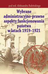 Okładka: Wybrane administracyjno-prawne aspekty funkcjonowania państwa w latach 1919-1921