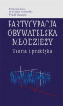 Okładka książki: Partycypacja obywatelska młodzieży. Teoria i praktyka
