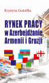 Okładka książki: Rynek pracy w Azerbejdżanie, Armenii i Gruzji