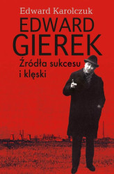 Okładka: Edward Gierek. Źródła sukcesu i klęski