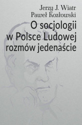 Okładka: O socjologii w Polsce Ludowej rozmów jedenaście