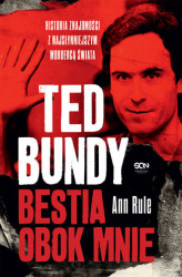 Okładka: Ted Bundy. Bestia obok mnie. Historia znajomości z najsłynniejszym mordercą świata