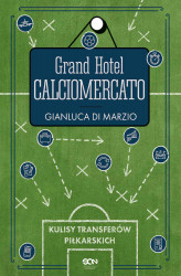 Okładka: Grand Hotel Calciomercato. Kulisy transferów piłkarskich