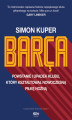 Okładka książki: Barca. Powstanie i upadek klubu, który kształtował nowoczesną piłkę nożną
