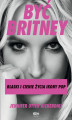 Okładka książki: Być Britney. Blaski i cienie życia ikony pop