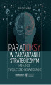 Okładka książki: Paradoksy w zarządzaniu strategicznym. Podejście ewolucyjno-behawioralne