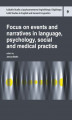 Okładka książki: Focus on events and narratives in language, psychology, social and medical practice