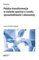 Okładka: Polska transformacja w świetle sporów o rynek, sprawiedliwość i ekonomię