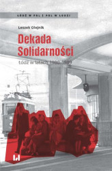 Okładka: Dekada Solidarności. Łódź w latach 1980&#8211;1989