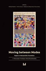 Okładka: Moving between Modes. Papers in Intersemiotic Translation in Memoriam Professor Alina Kwiatkowska