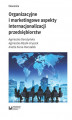 Okładka książki: Organizacyjne i marketingowe aspekty internacjonalizacji przedsiębiorstw