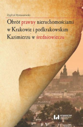 Okładka: Obrót prawny nieruchomościami w Krakowie i podkrakowskim Kazimierzu w średniowieczu