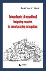 Okładka: Determinants of operational budgeting success in manufacturing enterprises