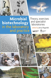 Okładka: Microbial biotechnology in the laboratory and practice. Theory, exercises and specialist laboratories