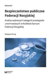 Okładka: Bezpieczeństwo publiczne Federacji Rosyjskiej. Analiza wybranych kategorii przestępstw unormowanych w Kodeksie karnym Federacji Rosyjskiej