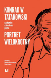 Okładka: Konrad W. Tatarowski – naukowiec, dziennikarz, poeta. Portret wielokrotny