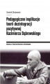 Okładka książki: Pedagogiczne implikacje teorii dezintegracji pozytywnej Kazimierza Dąbrowskiego