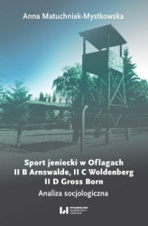 Okładka: Sport jeniecki w Oflagach II B Arnswalde, II C Woldenberg, II D Gross Born. Analiza socjologiczna