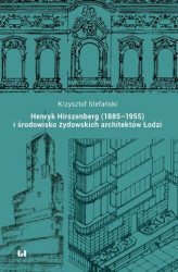 Okładka: Henryk Hirszenberg (1885&#8211;1955) i środowisko żydowskich architektów Łodzi