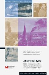 Okładka: Z bawełny i dymu. Łódź &#8211; miasto przemysłowe i dyskursy asynchronicznej nowoczesności 1897&#8211;1994
