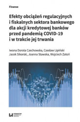 Okładka: Efekty obciążeń regulacyjnych i fiskalnych sektora bankowego dla akcji kredytowej banków przed pandemią COVID-19 i w trakcie jej trwania