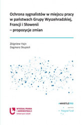 Okładka: Ochrona sygnalistów w miejscu pracy w państwach Grupy Wyszehradzkiej, Francji i Słowenii &#8211; propozycje zmian