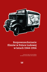 Okładka: Rozpowszechnianie filmów w Polsce Ludowej w latach 1944&#8211;1956
