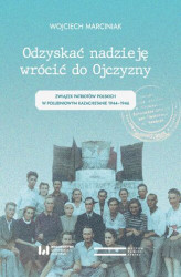 Okładka: Odzyskać nadzieję, wrócić do Ojczyzny. Związek Patriotów Polskich w Południowym Kazachstanie 1944&#8211;1946