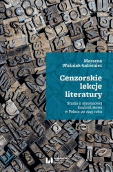 Okładka: Cenzorskie lekcje literatury. Studia o systemowej kontroli słowa w Polsce po 1945 roku