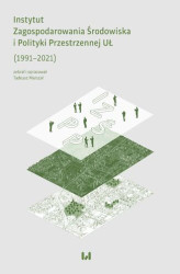 Okładka: Instytut Zagospodarowania Środowiska i Polityki Przestrzennej UŁ (1991&#8211;2021)