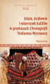 Okładka książki: Islam, Arabowie i wizerunek kalifów w przekazach Chronografii Teofanesa Wyznawcy