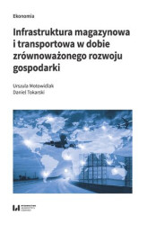 Okładka: Infrastruktura magazynowa i transportowa w dobie zrównoważonego rozwoju gospodarki