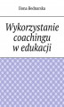 Okładka książki: Wykorzystanie coachingu w edukacji