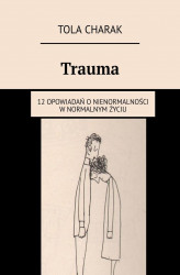 Okładka: Trauma. 12 opowiadań o nienormalności w normalnym życiu