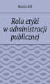 Okładka książki: Rola etyki w administracji publicznej