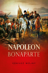 Okładka: Napoleon Bonaparte. Geniusz wojny