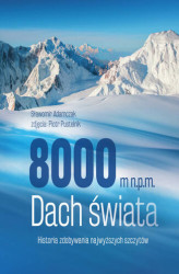 Okładka: 8000 m n.p.m. Dach świata. Historia zdobywania najwyższych szczytów