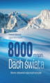Okładka książki: 8000 m n.p.m. Dach świata. Historia zdobywania najwyższych szczytów