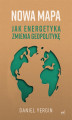 Okładka książki: Nowa mapa. Jak energetyka zmienia geopolitykę