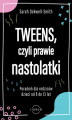 Okładka książki: Tweens, czyli prawie nastolatki. Poradnik dla rodziców dzieci 8-13 lat
