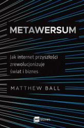 Okładka: Metawersum. Jak internet przyszłości zrewolucjonizuje świat i biznes