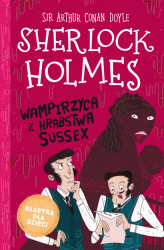 Okładka: Klasyka dla dzieci. Sherlock Holmes. Tom 8. Wampirzyca z hrabstwa Sussex