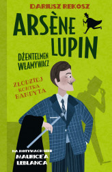 Okładka: Arsene Lupin – dżentelmen włamywacz. Tom 6. Złodziej kontra bandyta
