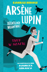 Okładka: Arsene Lupin – dżentelmen włamywacz. Tom 7. Trup w szafie