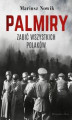 Okładka książki: Palmiry. Zabić wszystkich Polaków