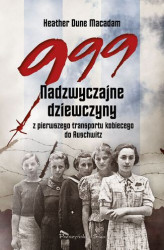 Okładka: 999. Nadzwyczajne dziewczyny z pierwszego transportu kobiecego do Auschwitz